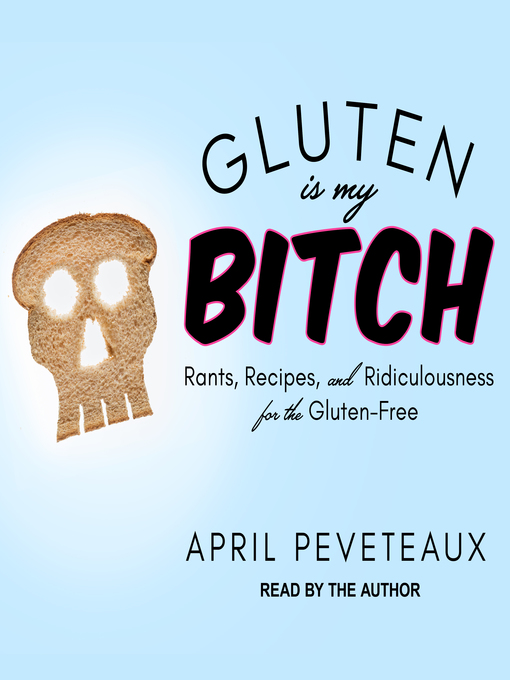 Title details for Gluten Is My Bitch by April Peveteaux - Available